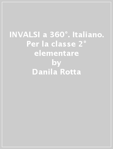INVALSI a 360°. Italiano. Per la classe 2° elementare - Danila Rotta