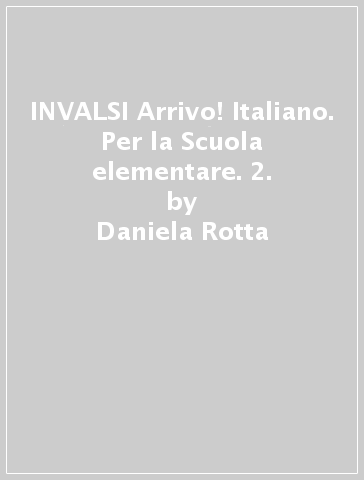 INVALSI Arrivo! Italiano. Per la Scuola elementare. 2. - Daniela Rotta