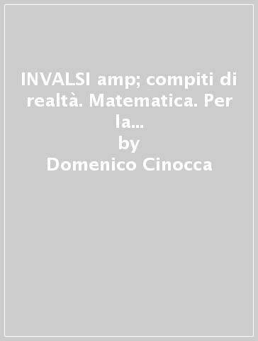 INVALSI &amp; compiti di realtà. Matematica. Per la Scuola elementare. Vol. 2 - Domenico Cinocca - Andrea Cinocca