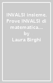 INVALSI insieme. Prove INVALSI di matematica. Per la Scuola media