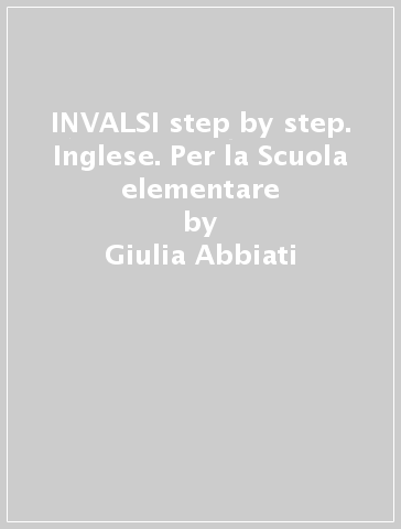 INVALSI step by step. Inglese. Per la Scuola elementare - Giulia Abbiati - Frances Foster - Brunel Brown