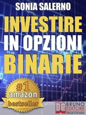 INVESTIRE IN OPZIONI BINARIE. Come Investire il Capitale in Opzioni Binarie a 1-5-10-15 Minuti per Guadagnare in Modo Costante e Veloce