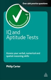 IQ and Aptitude Tests: Assess Your Verbal Numerical and Spatial Reasoning Skills