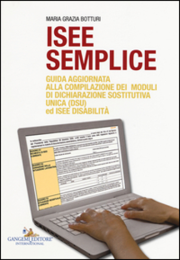 ISEE semplice. Guida aggiornata alla compilazione dei moduli di dichiarazione sostitutiva unica (DSU) ed ISEE disabilità - Maria Grazia Botturi | 