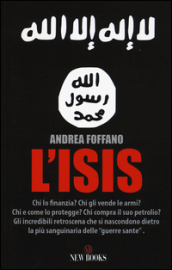 L ISIS. Chi lo finanzia? Chi gli vende le armi? Chi e come lo protegge? Chi compra il suo petrolio?