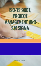 ISO-TS 9001, PROJECT MANAGEMENT AND SIX SIGMA