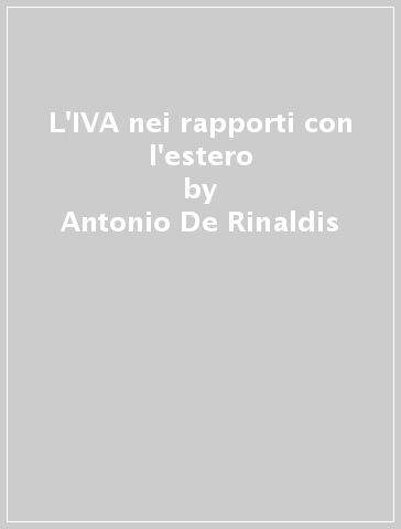 L'IVA nei rapporti con l'estero - Giuseppe Pastore - Antonio De Rinaldis