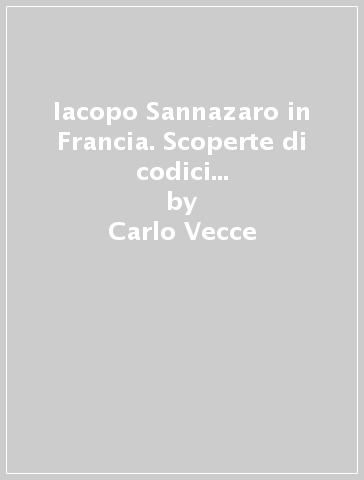 Iacopo Sannazaro in Francia. Scoperte di codici all'inizio del XVI secolo - Carlo Vecce