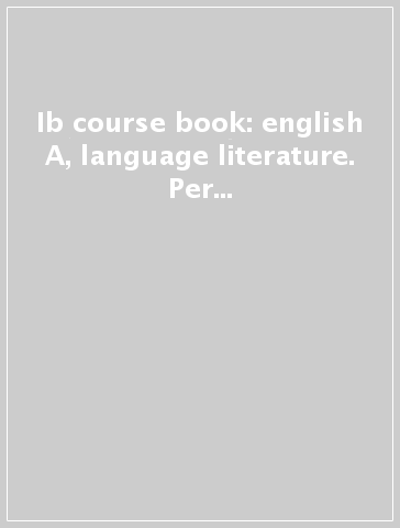 Ib course book: english A, language & literature. Per le Scuole superiori. Con espansione online