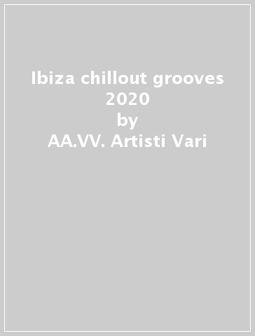 Ibiza chillout grooves 2020 - AA.VV. Artisti Vari