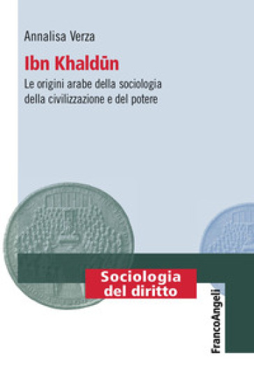 Ibn Khaldun. Le origini arabe della sociologia della civilizzazione e del potere - Annalisa Verza