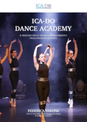 Ica-Do dance academy. Il manuale per lo studio e l insegnamento della danza accademica