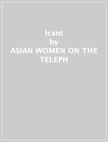 Icant - ASIAN WOMEN ON THE TELEPH