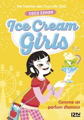 Ice Cream Girls - tome 5 : Comme un parfum d amour