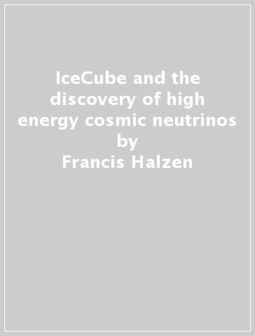 IceCube and the discovery of high energy cosmic neutrinos - Francis Halzen