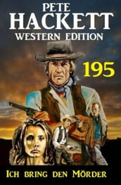 Ich bring den Mörder: Pete Hackett Western Edition 195