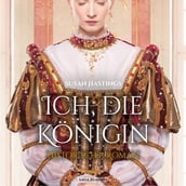 Ich, die Königin - Historischer Roman (Ungekürzt)