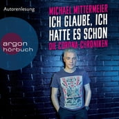 Ich glaube, ich hatte es schon - Die Corona-Chroniken (Ungekürzte Autorenlesung)