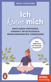 Ich kenne mich - - Emotionen verstehen, Kindheit entschlüsseln, Menschenkenntnis verbessern -