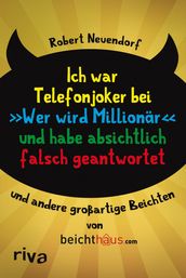 Ich war Telefonjoker bei  Wer wird Millionär  und habe absichtlich falsch geantwortet