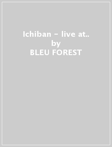 Ichiban - live at.. - BLEU FOREST