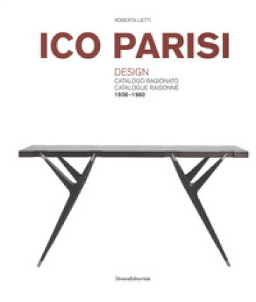 Ico Parisi. Design. Catalogo ragionato 1936-1960. Ediz. italiana e inglese - Roberta Lietti