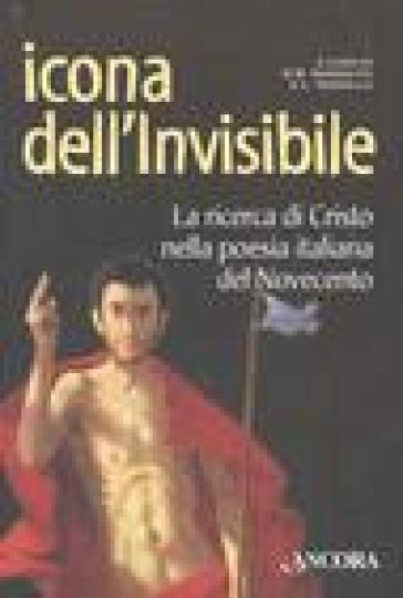 Icona dell'invisibile. La ricerca di Cristo nella poesia italiana del Novecento - NA - Giovanni Battista Gandolfo