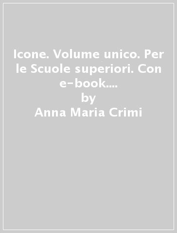 Icone. Volume unico. Per le Scuole superiori. Con e-book. Con espansione online - Anna Maria Crimi - Domitille Hatuel