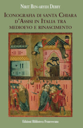 Iconografia di Santa Chiara d Assisi in Italia tra Medioevo e Rinascimento