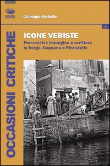 Iconografie veriste. Percorsi tra immagine e scrittura in Verga, Capuana e Pirandello - Giuseppe Sorbello