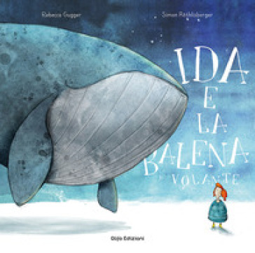 Ida e la balena volante. Ediz. a colori - Rebecca Gugger - Simon Rothlisberger