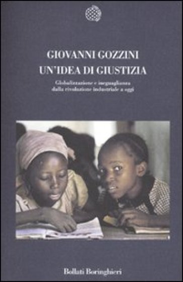 Idea di giustizia. Globalizzazione e ineguaglianza dalla rivoluzione industriale a oggi (Un') - Giovanni Gozzini