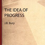 Idea of Progress, The - J.B. Bury