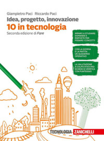 Idea, progetto, innovazione. 10 in tecnologia. Per la Scuola media - Giampietro Paci - Riccardo Paci