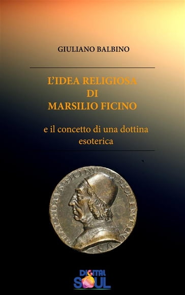 L'Idea religiosa di Marsilio Ficino - Giuliano Balbino - Paola Agnolucci