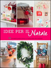 Idee per il Natale. 50 progetti passo passo e tante idee da copiare. Ediz. illustrata