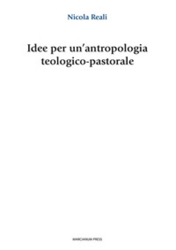 Idee per un'antropologia teologico-pastorale - Nicola Reali