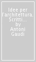 Idee per l architettura. Scritti e pensieri raccolti dagli allievi