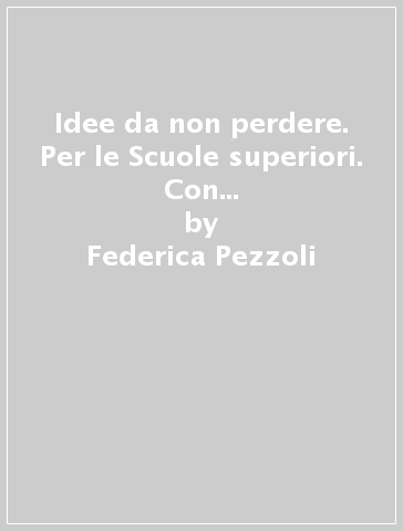 Idee da non perdere. Per le Scuole superiori. Con ebook. Con espansione online. Vol. 3: Dalla seconda metà dell'Ottocento agli anni Duemila - Federica Pezzoli - F. Demarchi