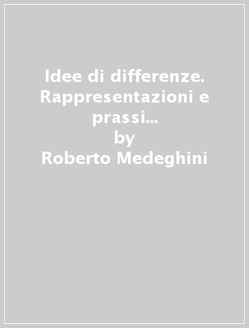 Idee di differenze. Rappresentazioni e prassi per le disabilità nella formazione professionale di Bergamo e Provincia - Roberto Medeghini