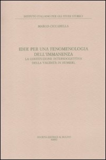 Idee per una fenomenologia dell'immanenza. La costituzione intersoggettiva della validità di Husserl - Marco Ciccarella