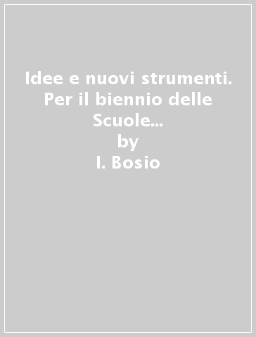 Idee e nuovi strumenti. Per il biennio delle Scuole superiori. Con e-book. Con espansione online. Vol. A: Narrativa, temi di attualità - I. Bosio - G. Pierantozzi