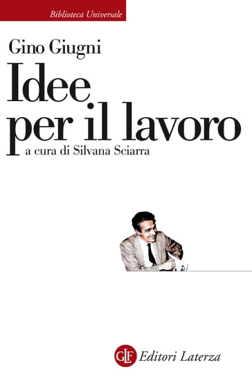 Idee per il lavoro - Gino Giugni - Silvana Sciarra