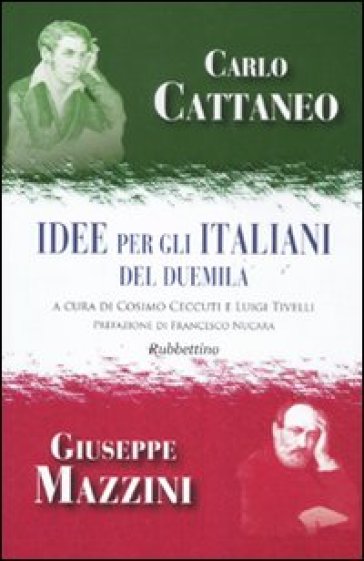 Idee per gli italiani del Duemila - Carlo Cattaneo - Giuseppe Mazzini
