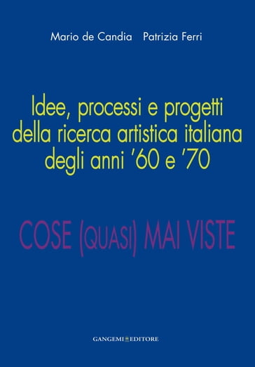 Idee, processi e progetti della ricerca artistica italiana degli anni '60 e '70 - AA.VV. Artisti Vari