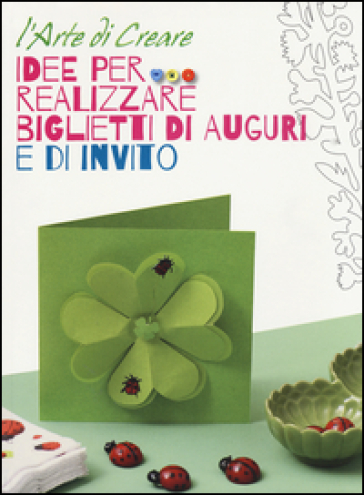 Idee per realizzare biglietti di auguri e di invito. L'arte di creare