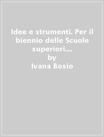 Idee e strumenti. Per il biennio delle Scuole superiori. Con e-book. Con espansione online. Vol. A-B-C: Narrativa-Poesia-Mito ed epica - Ivana Bosio - Giacomo Pierantozzi