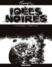 Idées Noires - L intégrale complète