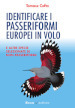 Identificare i passeriformi europei in volo. E altre specie selezionate di non-passeriformi. Ediz. illustrata