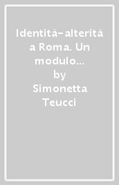 Identità-alterità a Roma. Un modulo tematico per l